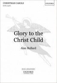 Bullard: Glory to the Christ Child SATB published by OUP