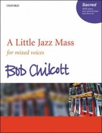 Chilcott: A Little Jazz Mass published by OUP - SATB Vocal Score