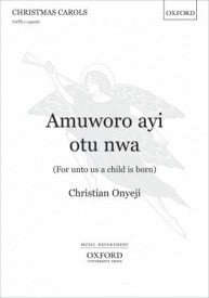 Onyeji: Amuworo ayi otu nwa (For unto us a child is born) SATB published by OUP