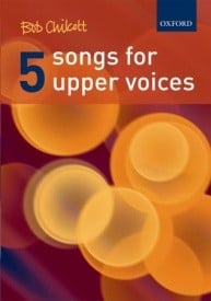 Chilcott: Five Songs for Upper Voices published by OUP