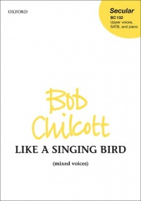 Chilcott: Like a Singing Bird SATB published by OUP