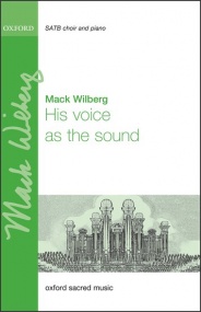 Wilberg: His voice as the sound SATB published by OUP