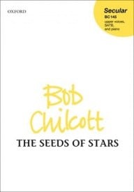 Chilcott: The Seeds of Stars SATB published by OUP