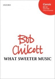 Chilcott: What sweeter music SAATTBB published by OUP