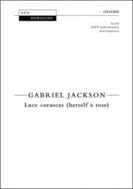 Jackson: Luce coruscas (herself a rose) SATB published by OUP