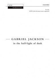 Jackson: in the half-light of dusk SATB published by OUP