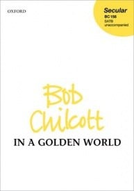 Chilcott: In a golden world SATB published by OUP