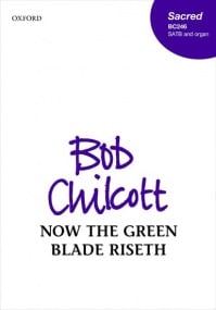 Chilcott: Now the green blade riseth SATB published by OUP