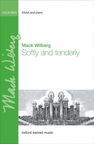 Wilberg: Softly and tenderly SSAA/SATB published by OUP