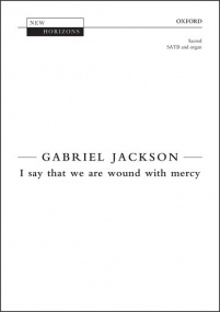 Jackson: I say that we are wound with mercy SATB published by OUP