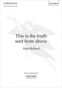 Bullard: This is the truth sent from above SATB published by OUP