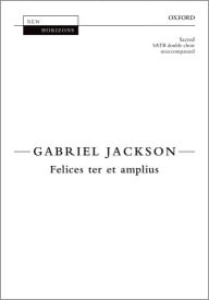 Jackson: Felices ter et amplius SATB published by OUP