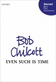 Chilcott: Even such is time SATB published by OUP