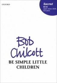 Chilcott: Be simple little children SSA published by OUP