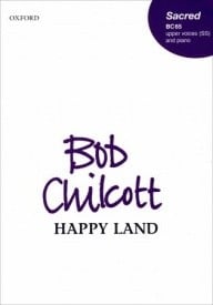 Chilcott: Happy Land SSAA published by OUP