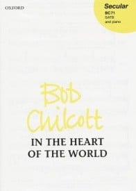 Chilcott: In the heart of the world SATB published by OUP