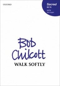 Chilcott: Walk softly SATB published by OUP