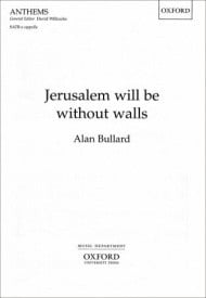 Bullard: Jerusalem will be without walls SATB published by OUP
