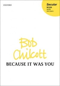 Chilcott: Because it was you SATB published by OUP