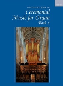 The Oxford Book of Ceremonial Music Book 2 for Organ