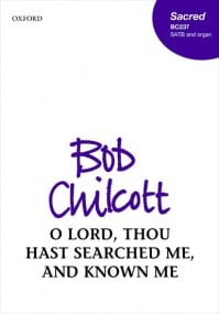 Chilcott: O Lord, thou hast searched me, and known me SATB published by OUP