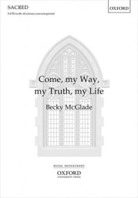 McGlade: Come, my Way, my Truth, my Life SATB published by OUP