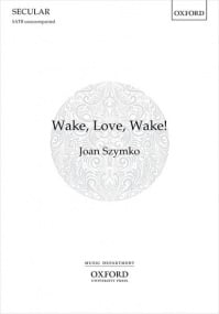 Szymko: Wake, Love, Wake! SATB published by OUP