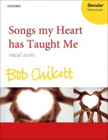 Chilcott: Songs my Heart has Taught Me SATB published by OUP - Vocal Score