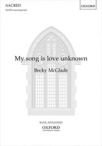 McGlade: My song is love unknown SSATB published by OUP