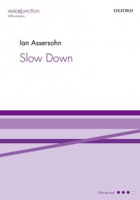 Assersohn: Slow Down SATB published by OUP