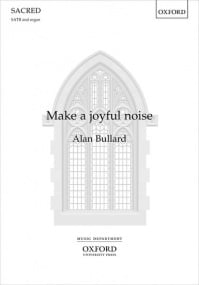 Bullard: Make a joyful noise SATB published by OUP