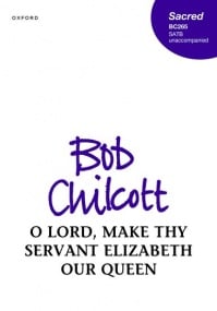 Chilcott: O Lord, make thy servant Elizabeth our Queen SATB published by OUP