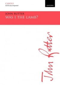 Rutter: Was I the lamb? SATB published by OUP