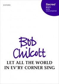 Chilcott: Let all the world in ev'ry corner sing SATB published by OUP