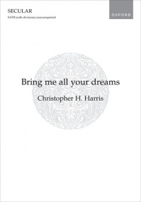 Harris: Bring me all your dreams SATB published by OUP