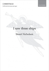 Nicholson: I saw three ships SATB published by OUP