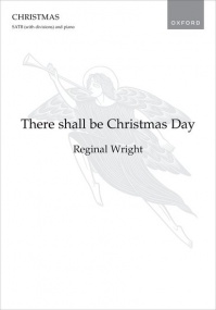 Wright: There shall be Christmas Day SATB published by OUP