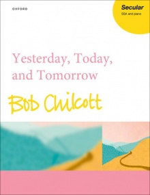 Chilcott: Yesterday, Today, and Tomorrow published by OUP - Vocal Score