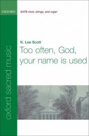 Scott: Too often, God, your name is used SATB published by OUP