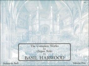 Harwood: The Complete Works for Organ Solo. Book 5 published by Stainer & Bell