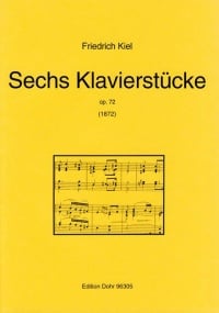 Kiel: Six Piano Pieces Opus 72 published by Dohr