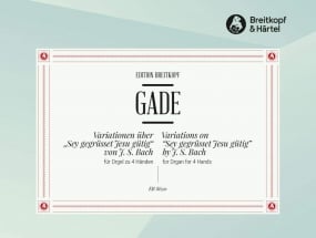 Gade: Variationen ber Sei gegrsset for Organ published by Breitkopf