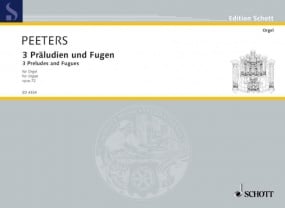 Peeters: Three Preludes & Fugues Opus 72 for Organ published by Schott