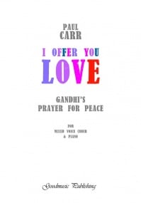 Carr: I Offer You Love SATB published by Goodmusic