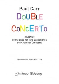 Carr: Double Concerto for for two saxophones & Piano published by Goodmusic