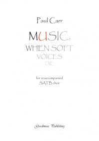 Carr: Music, when soft voices die SATB published by Goodmusic