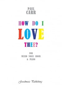 Carr: How do I love thee? SATB published by Goodmusic