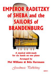 Emperor Radetzky of Sheba & the Sailors of Brandenburg for 6 Hands at 1 Piano published by Goodmusic