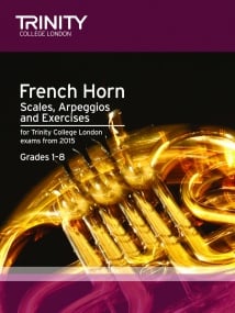 Trinity Scales, Arpeggios & Exercises for French Horn Grades 1 - 8 from 2017