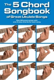 The 5 Chord Songbook Of Great Ukulele Songs published by Wise